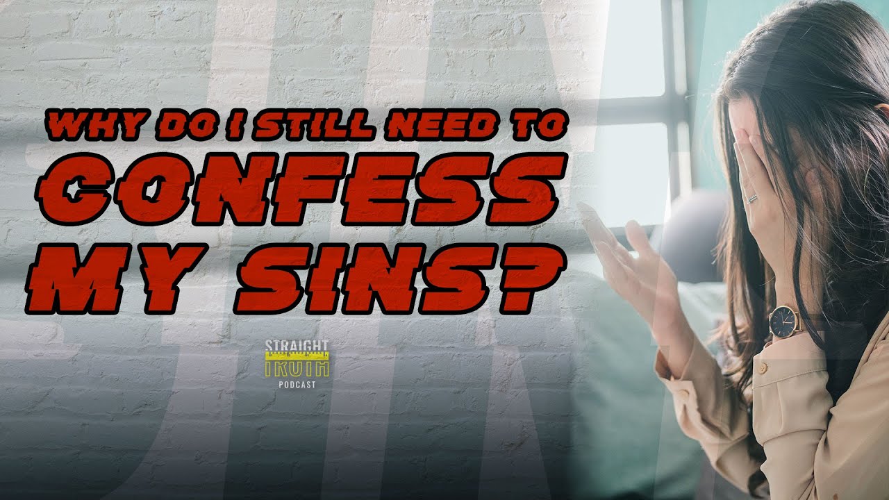 Why Do I Still Need To Confess My Sins?