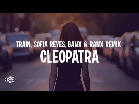 Train - Cleopatra (feat. Sofía Reyes) [Banx & Ranx Remix] Lyrics