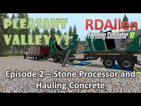 Farming Simulator 17 MP Pleasant Valley 17 V3 E2 - Stone Processor and Concrete