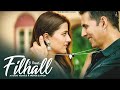 Main Kisi Aur Ka Hun Filhal Sad Song Akshay Kumar Ft Nupur Sanon B Praak Jaani Ammy Virk