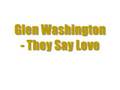 Glen Washington - They Say Love