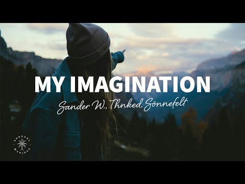 Sander W., Thnked, Sönnefelt - My Imagination (Lyrics)