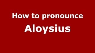 How to pronounce Aloysius