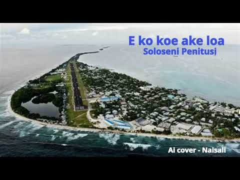 E ko koe ake loa - Soloseni Penitusi (Tuvalu Ai Music)