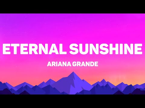 Ariana Grande - Eternal Sunshine (Lyrics)