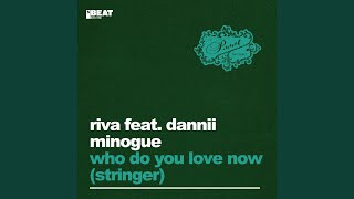 Who Do You Love Now (Stringer) (Riva&#39;s Bora Bora Extended Remix)