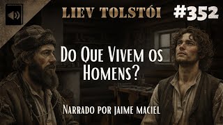 #352 - Audiolivro - Do que vivem os homens? - Liev Tolstói