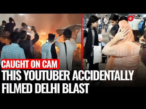 WATCH | Red Fort Blast: How This YouTuber Accidentally Filmed Delhi Blast & Chaos