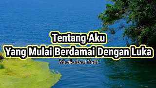 Download lagu Puisi Cinta - Tentang Aku Yang Mulai Berdamai Dengan Luka _ Musikalisasi Puisi mp3