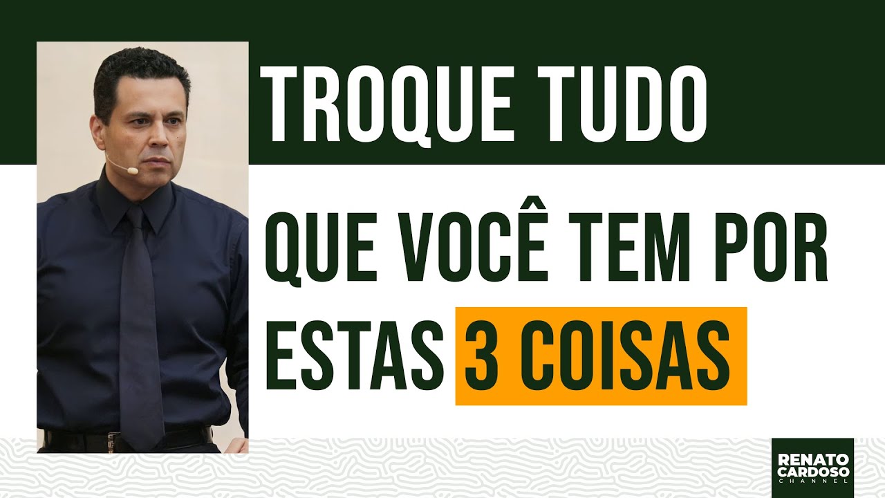 TROQUE TUDO QUE VOCÊ TEM POR ESTAS 3 COISAS | #779