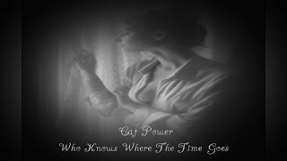 Cat Power - Who Knows Where The Time Goes