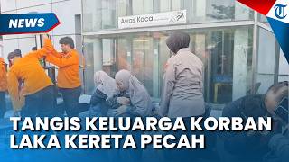 TANGIS KELUARGA Korban Laka Kereta Pecah saat di Posko Pengaduan, Basarnas Masih Evakuasi