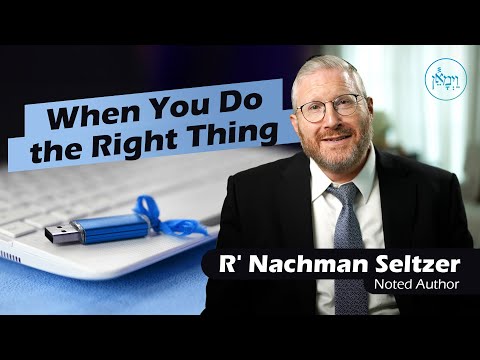 When You do the Right Thing | Rabbi Nachman Seltzer