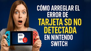 Cómo Arreglar el Error de Tarjeta SD No Detectada en Nintendo Switch (Solución 2025)