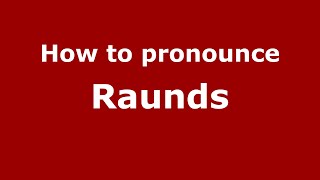 How to pronounce Raunds