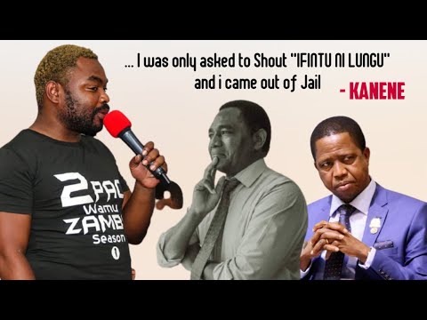 KANENE URGES NOT TO VOTE FOR HH ~ "Me I Just Shouted "IFINTU NI LUNGU" and I came out of Jail "