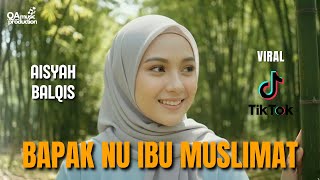 Download lagu BAPAKKU NU IBU MUSLIMAT - Aisyah Balqis mp3