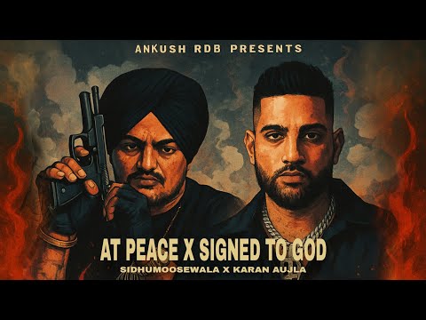 At Peace x Signed To God | Karan Aujla x Sidhumoosewala | Ankush Rdb | Latest Punjabi Songs 2025