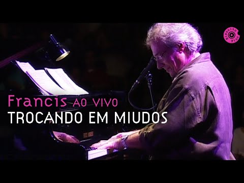 Francis Hime "Trocando em Miúdos" | Francis Hime Ao Vivo (Vídeo Oficial)