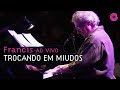 Francis Hime "Trocando em Miúdos" | Francis Hime Ao Vivo (Vídeo Oficial)
