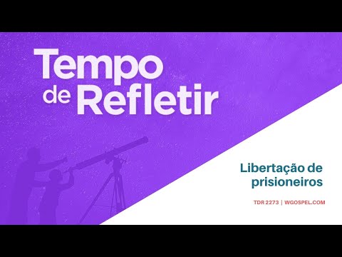 Tempo de Refletir 2273 - Libertação de prisioneiros
