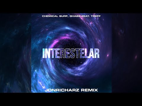 Chemical Surf, Ghabe feat. Theff - Interestelar (Jonricharz Remix)