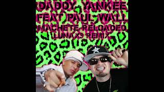 Daddy Yankee Ft Paul Wall - Machete Reloaded [LUNAx3 REMIX]