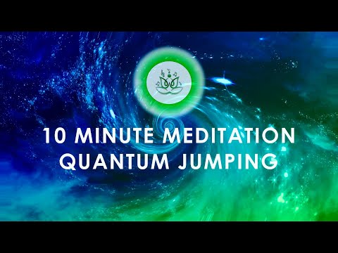 Quantum jumping | 10 minute meditation | quantum healing