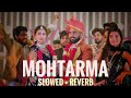 Mohtarma (Slowed & Reverb) | Hanji Bilkul Pyar Karenge Slowed Reverb | Khasa Aala Chahar