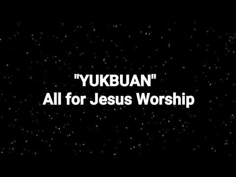 Yukbuan (Official Lyric Video) - All For Jesus Worship