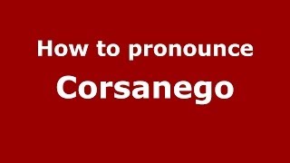 How to pronounce Corsanego