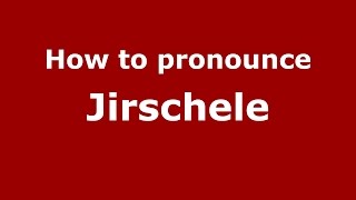 How to pronounce Jirschele