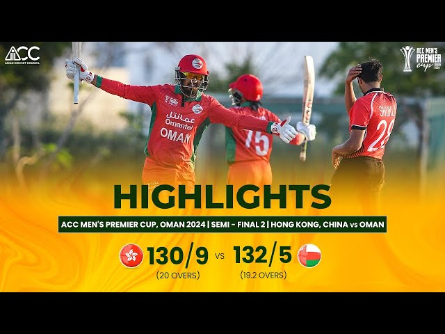 ACC Men’s Premier Cup | Oman vs Hong Kong, China | Semi-Final 2 | Highlights