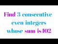 how to find three consecutive even integers whose sum is 102