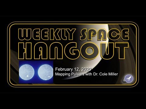 Weekly Space Hangout: February 12, 2020 - Mapping Pulsars with Dr. Cole Miller