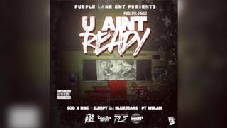 Sob X Rbe x Sleepy D X Pt.Mulah x BlueJeans -U ain't Ready- Prod by (L-Finguz