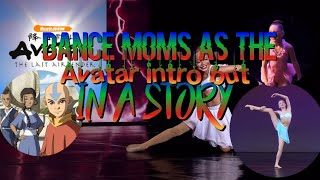 Dance moms the avatar intro as a story (story in db)