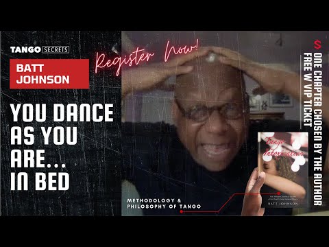 Ultimate Tango Wisdom presents Tango Secrets, Batt Johnson  -  You dance as you are… in bed