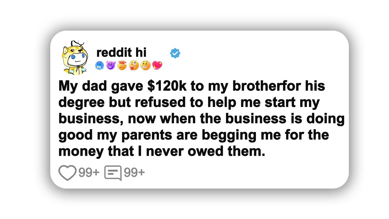 My dad gave $120k to my brother for his degree but refused to help me start…#reddit #storytime
