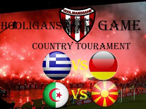Hooligans Game-Greece vs Germany vs Algeria vs Fyrom-Country Tournament