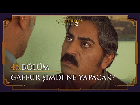 Gaffur şimdi ne yapacak? - Bir Zamanlar Çukurova 45. Bölüm