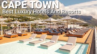 Top 10 Luxury 5 Star Hotels And Resorts In CAPE TOWN, South Africa PAR