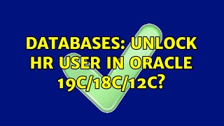 Databases: Unlock HR user in Oracle 19c/18c/12c?