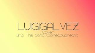 Sing This Song (Somedaydream) Cover - Luigi Galvez