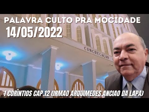 PALAVRA CULTO PRA MOCIDADE CCB BRÁS 14/05/22 | 1 CORÍNTIOS 12 (Ir. Arquimedes ancião da Lapa SP)