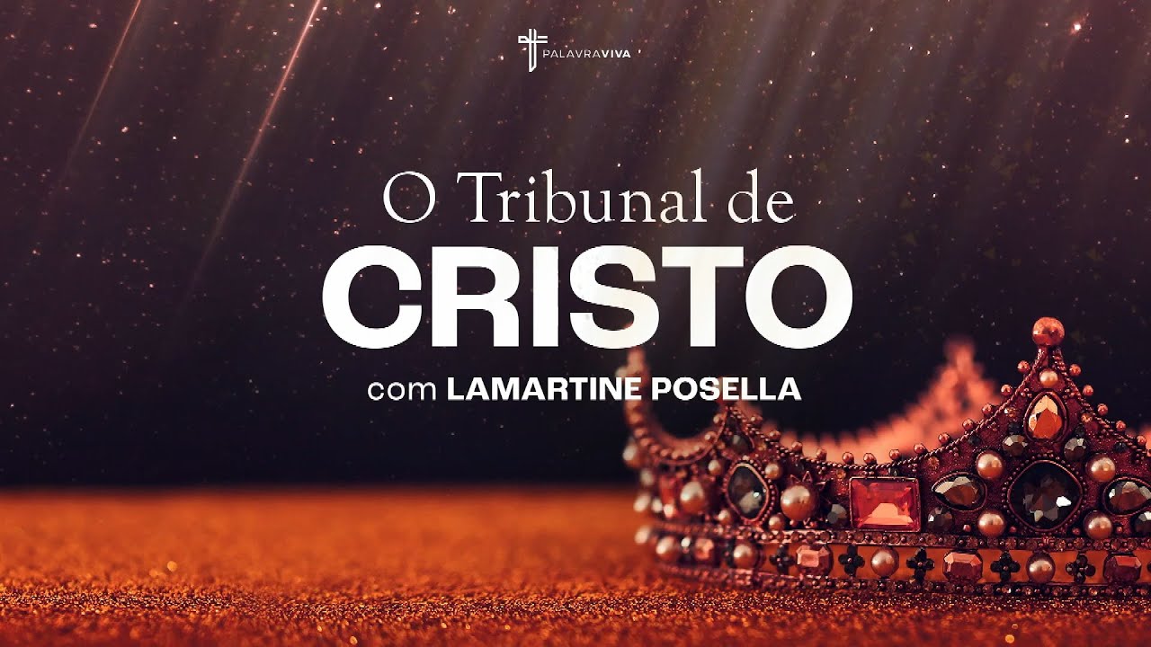 O TRIBUNAL DE CRISTO | Palavras de Deus | Lamartine Posella