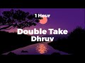Dhruv - Double Take (1 Hour) Loop