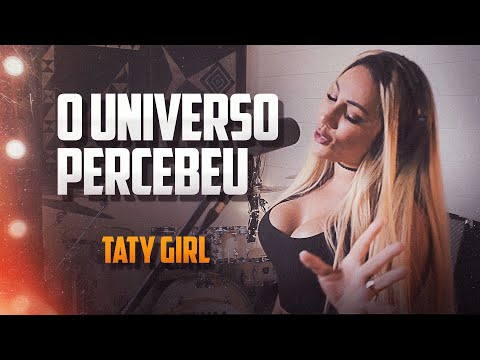 O Universo Percebeu - Taty Girl