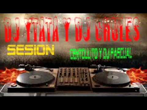 sesion remix dj ytata y dj chules centollito y dj pascual 2011