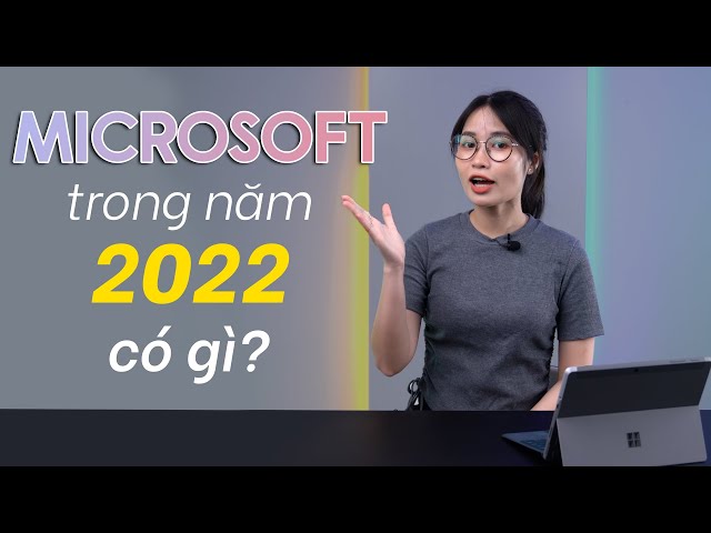 Microsoft trong năm 2022: máy Surface mới, nâng cấp Windows 11, ra mắt Hololens 3